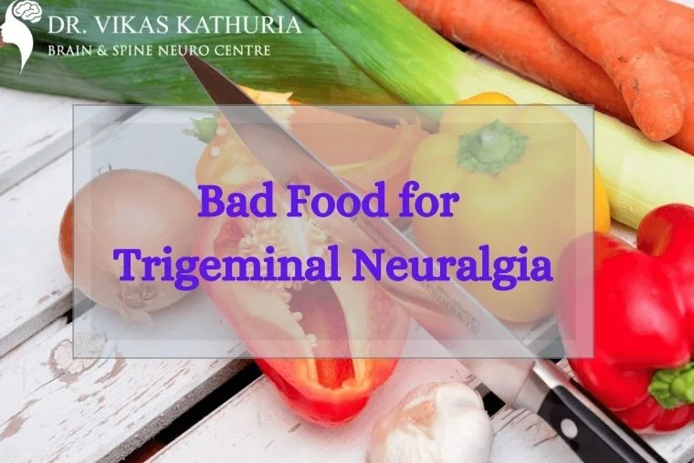 What foods are bad for Trigeminal Neuralgia