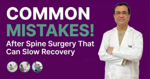 Common Mistakes After Spine Surgery That Can Slow Recovery