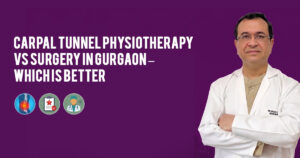 Carpal Tunnel Physiotherapy vs Surgery in Gurgaon – Which Is Better