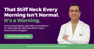 Cervical Spondylosis Treatment in Gurgaon | neurosurgeon in Gurgaon | Dr. Vikas Kathuria