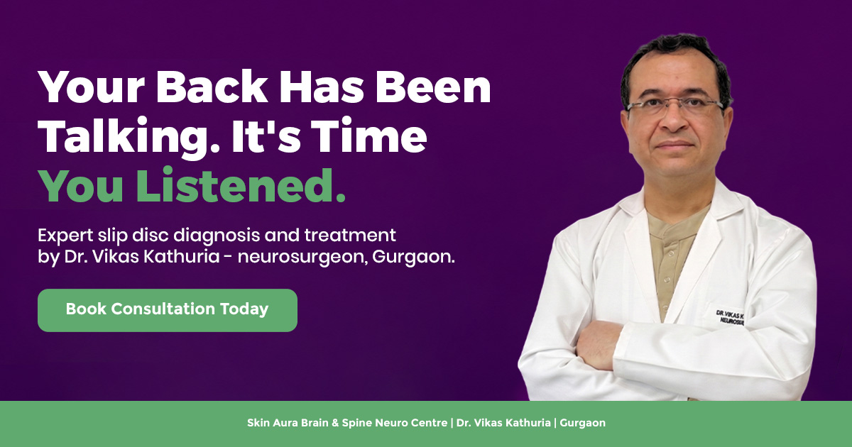 Slip disc treatment in Gurgaon - Dr. Vikas Kathuria, neurosurgeon at Skin Aura Brain & Spine Neuro Centre